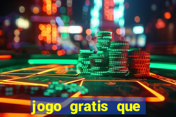 jogo gratis que ganha dinheiro